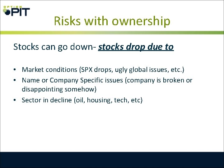 Risks with ownership Stocks can go down- stocks drop due to • Market conditions