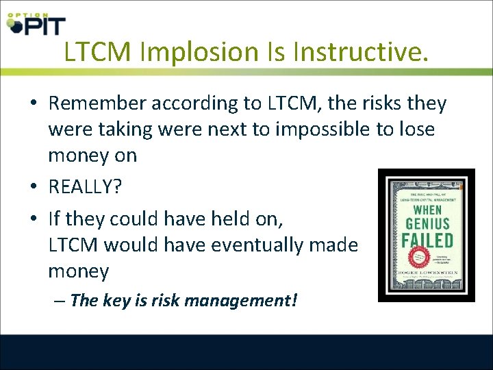 LTCM Implosion Is Instructive. • Remember according to LTCM, the risks they were taking