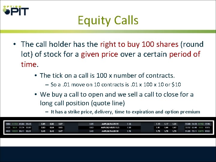 Equity Calls • The call holder has the right to buy 100 shares (round