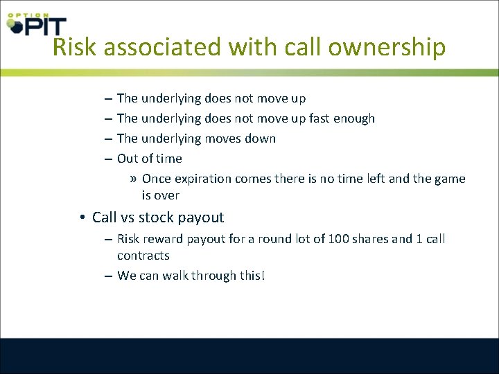 Risk associated with call ownership – – The underlying does not move up fast