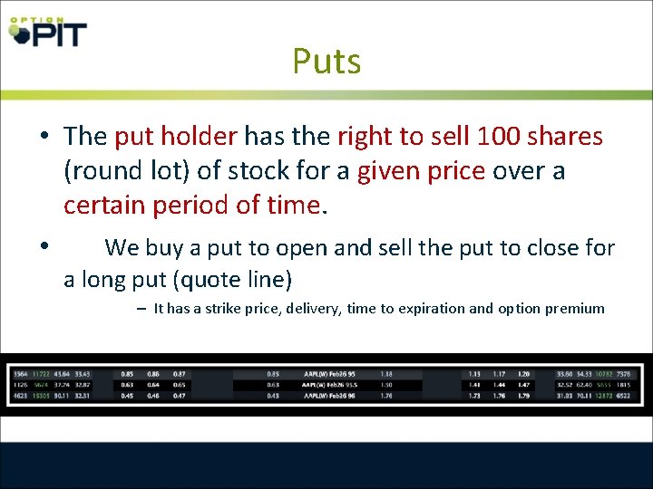 Puts • The put holder has the right to sell 100 shares (round lot)