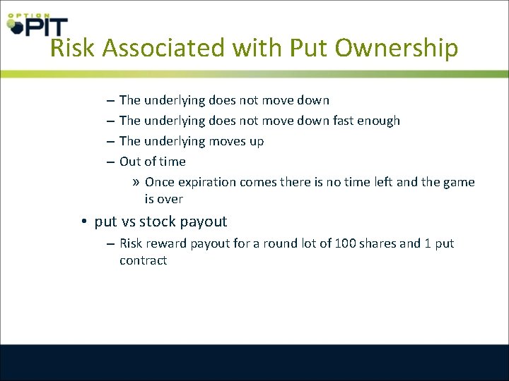 Risk Associated with Put Ownership – – The underlying does not move down fast