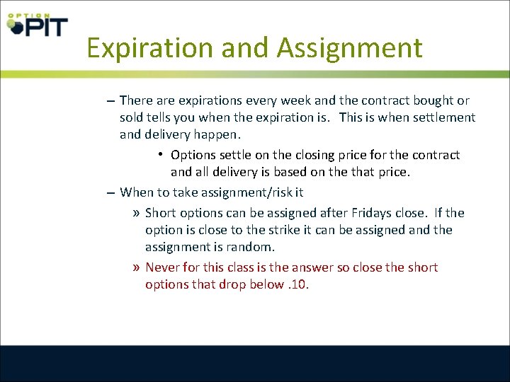 Expiration and Assignment – There are expirations every week and the contract bought or