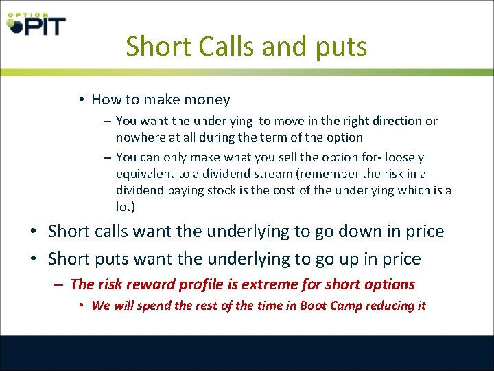 Short Calls and puts • How to make money – You want the underlying