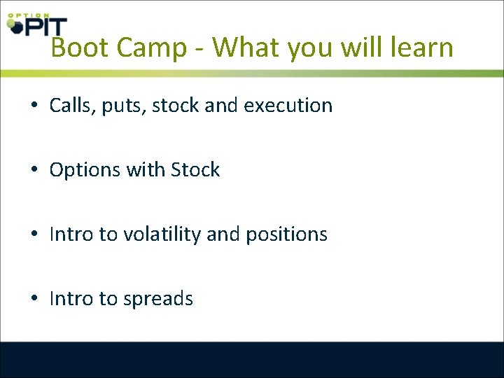 Boot Camp - What you will learn • Calls, puts, stock and execution •