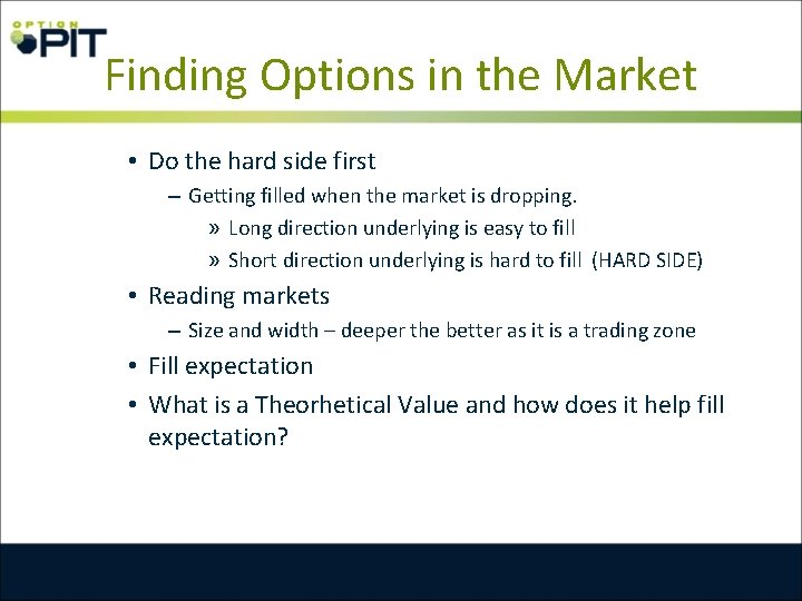 Finding Options in the Market • Do the hard side first – Getting filled