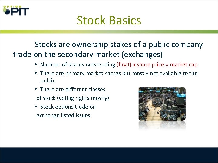 Stock Basics Stocks are ownership stakes of a public company trade on the secondary
