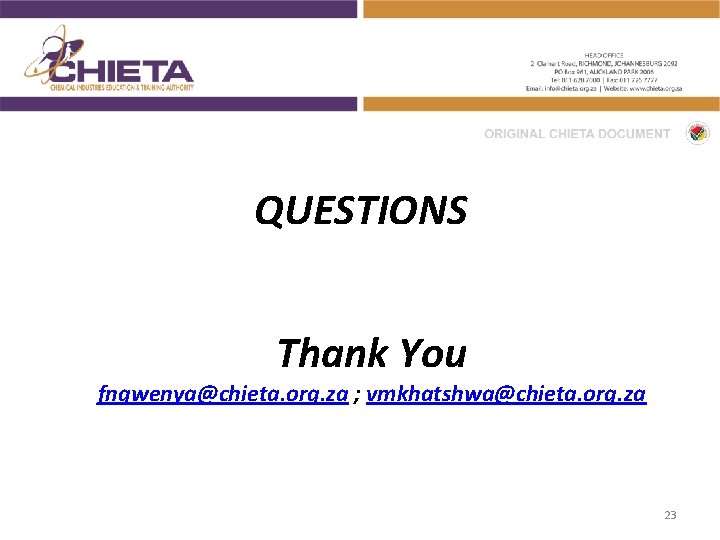QUESTIONS Thank You fngwenya@chieta. org. za ; vmkhatshwa@chieta. org. za 23 
