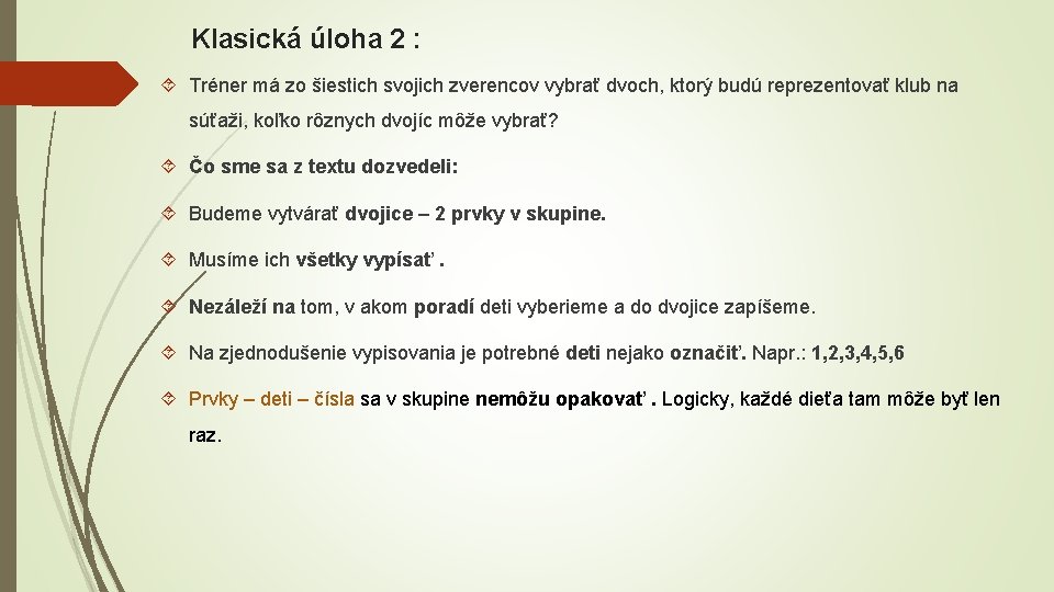 Klasická úloha 2 : Tréner má zo šiestich svojich zverencov vybrať dvoch, ktorý budú