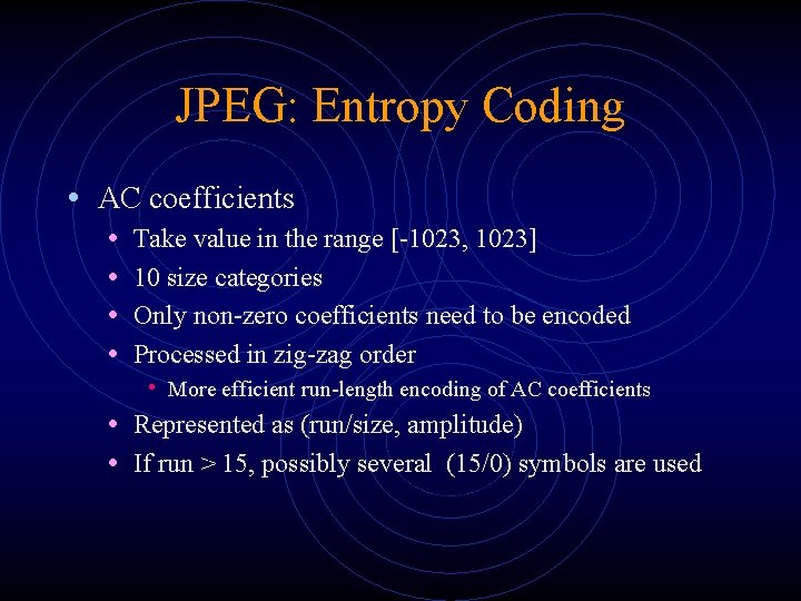 JPEG: Entropy Coding • AC coefficients • • Take value in the range [-1023,