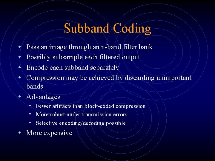 Subband Coding • • Pass an image through an n-band filter bank Possibly subsample