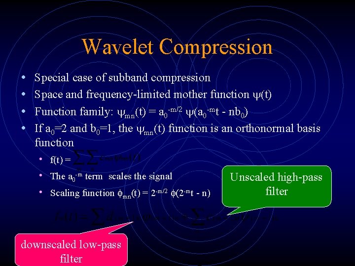 Wavelet Compression • • Special case of subband compression Space and frequency-limited mother function