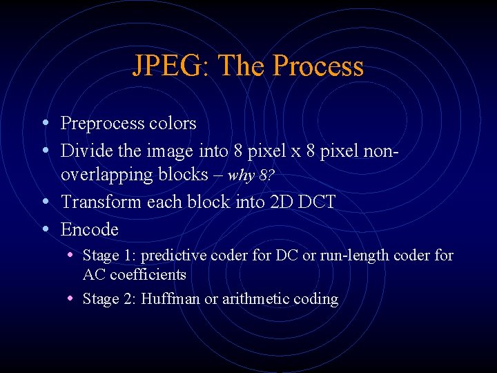 JPEG: The Process • Preprocess colors • Divide the image into 8 pixel x