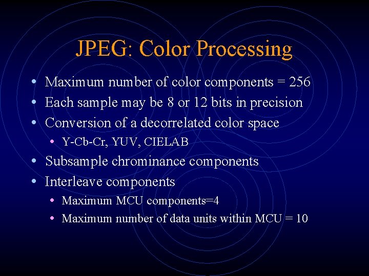 JPEG: Color Processing • Maximum number of color components = 256 • Each sample