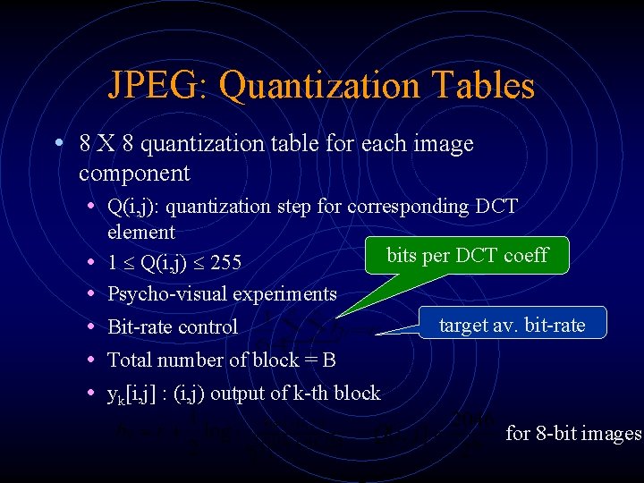 JPEG: Quantization Tables • 8 X 8 quantization table for each image component •