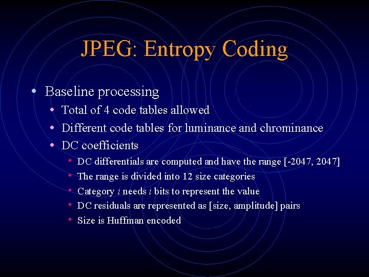 JPEG: Entropy Coding • Baseline processing • Total of 4 code tables allowed •