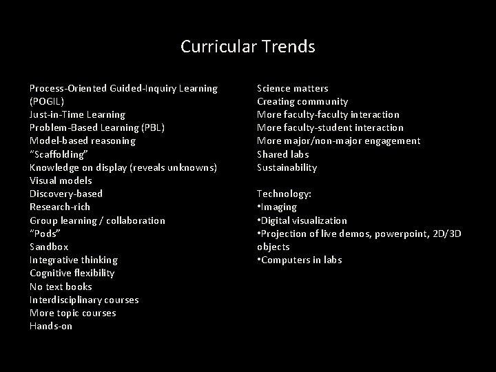 Curricular Trends Process-Oriented Guided-Inquiry Learning (POGIL) Just-in-Time Learning Problem-Based Learning (PBL) Model-based reasoning “Scaffolding”