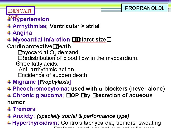 INDICATI ONS Hypertension PROPRANOLOL Arrhythmias; Ventricular > atrial Angina Myocardial infarction �� infarct size�