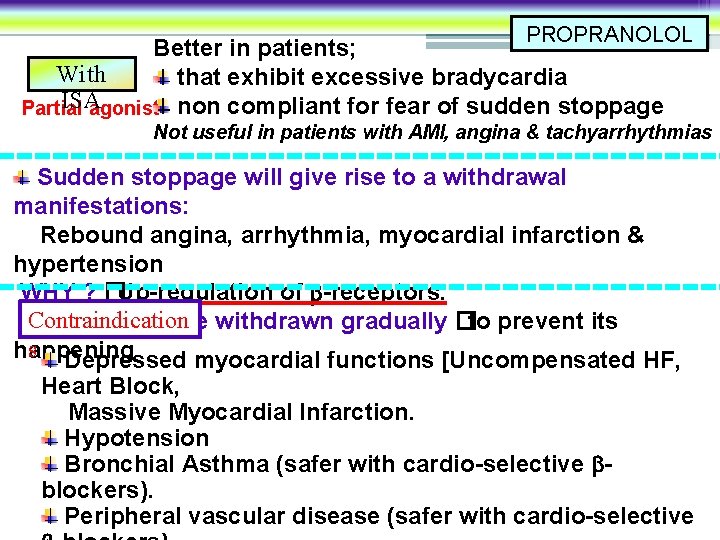 PROPRANOLOL Better in patients; With that exhibit excessive bradycardia ISA Partial agonist non compliant