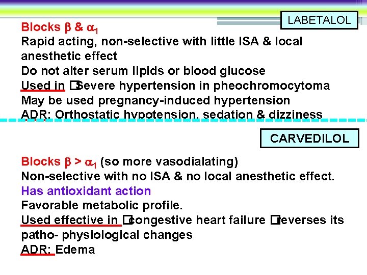 LABETALOL Blocks & 1 Rapid acting, non-selective with little ISA & local anesthetic effect