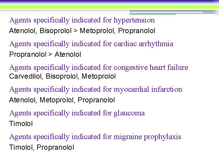 Agents specifically indicated for hypertension Atenolol, Bisoprolol > Metoprolol, Propranolol Agents specifically indicated for
