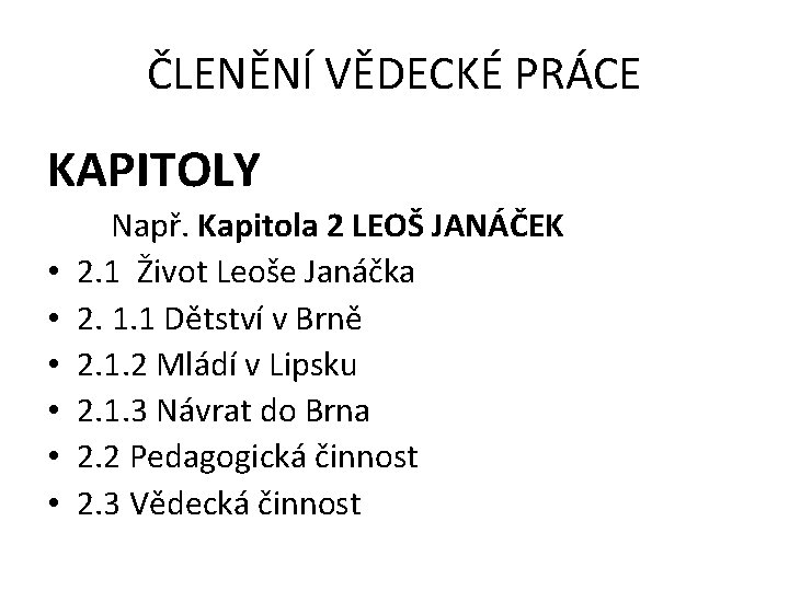 ČLENĚNÍ VĚDECKÉ PRÁCE KAPITOLY • • • Např. Kapitola 2 LEOŠ JANÁČEK 2. 1