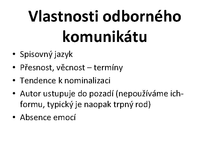 Vlastnosti odborného komunikátu Spisovný jazyk Přesnost, věcnost – termíny Tendence k nominalizaci Autor ustupuje