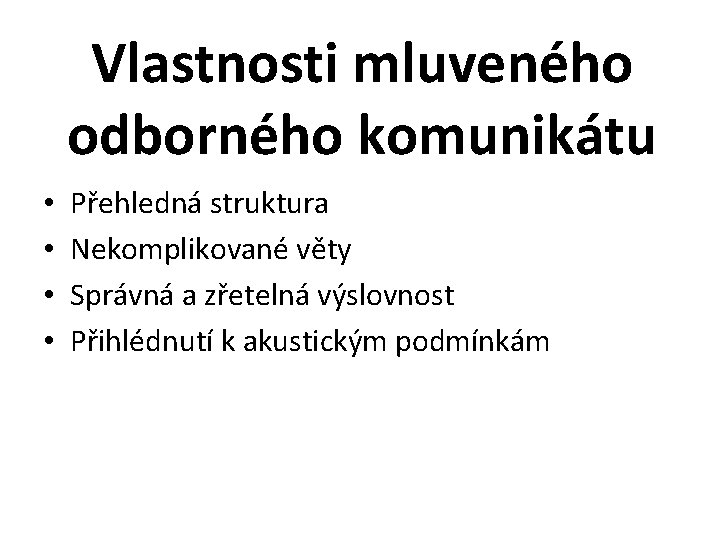 Vlastnosti mluveného odborného komunikátu • • Přehledná struktura Nekomplikované věty Správná a zřetelná výslovnost