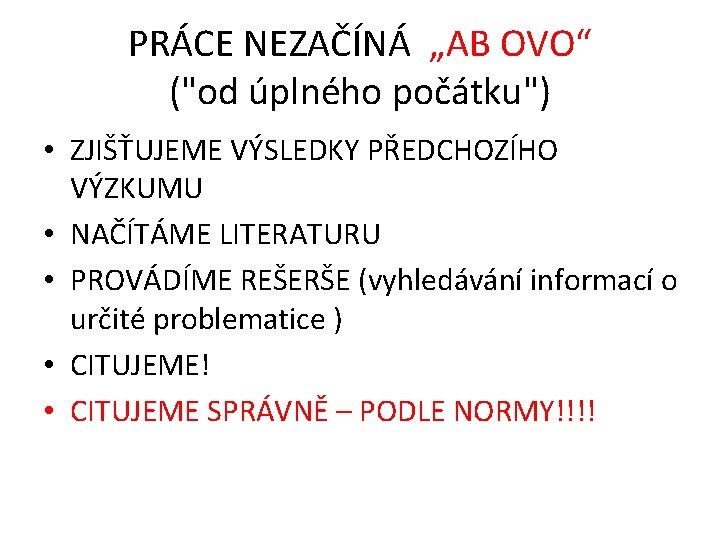 PRÁCE NEZAČÍNÁ „AB OVO“ ("od úplného počátku") • ZJIŠŤUJEME VÝSLEDKY PŘEDCHOZÍHO VÝZKUMU • NAČÍTÁME