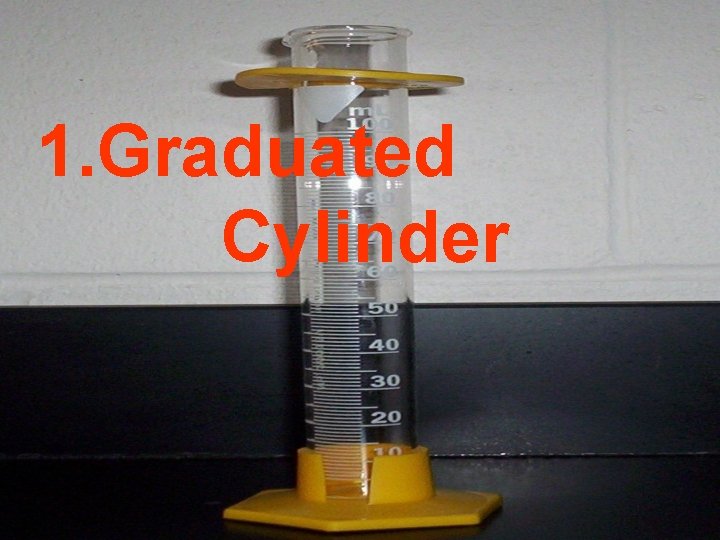 1. Graduated Cylinder 