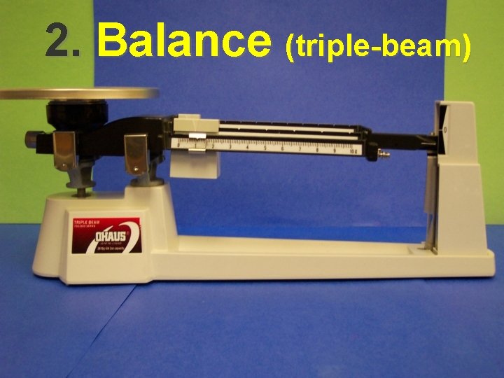 2. Balance (triple-beam) 