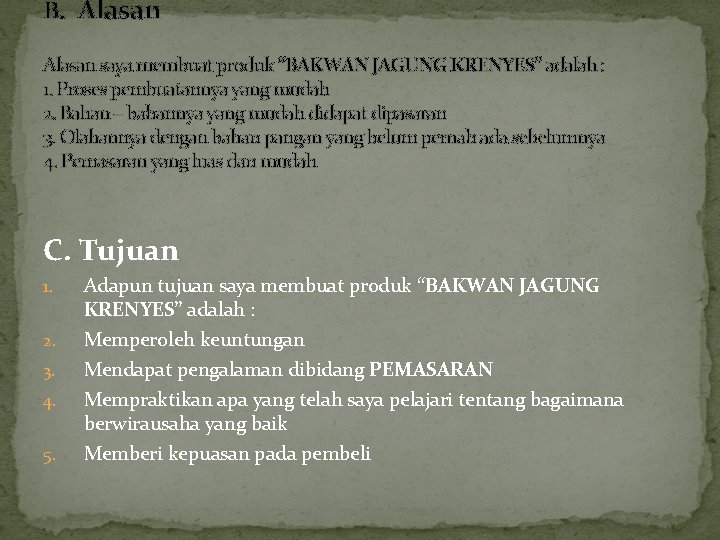 B. Alasan saya membuat produk “BAKWAN JAGUNG KRENYES” adalah : 1. Proses pembuatannya yang