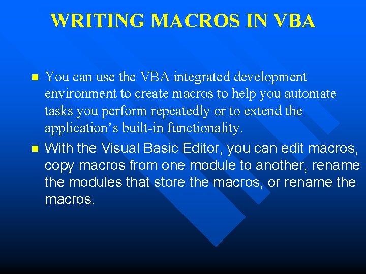 WRITING MACROS IN VBA n n You can use the VBA integrated development environment