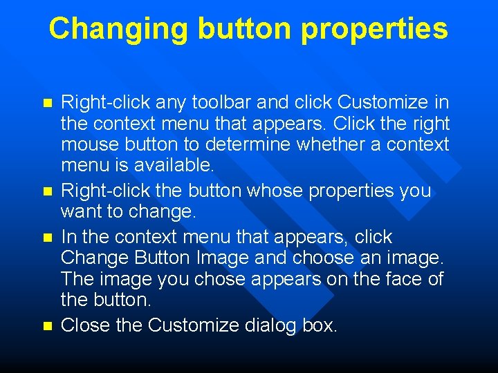 Changing button properties n n Right-click any toolbar and click Customize in the context