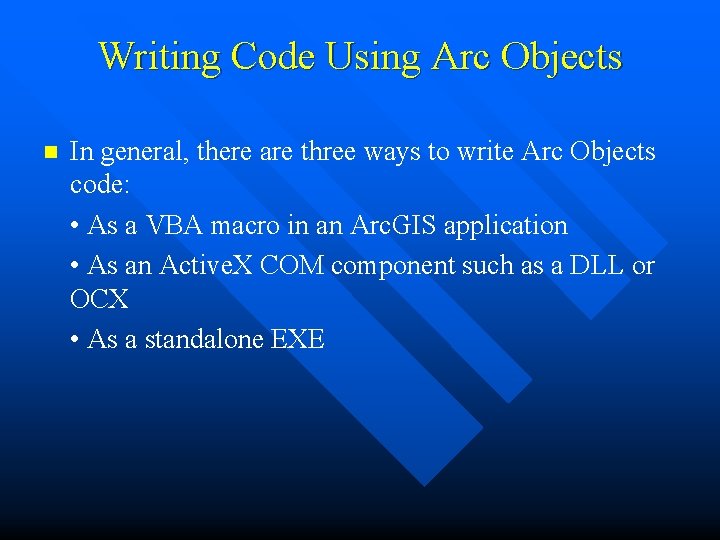 Writing Code Using Arc Objects n In general, there are three ways to write