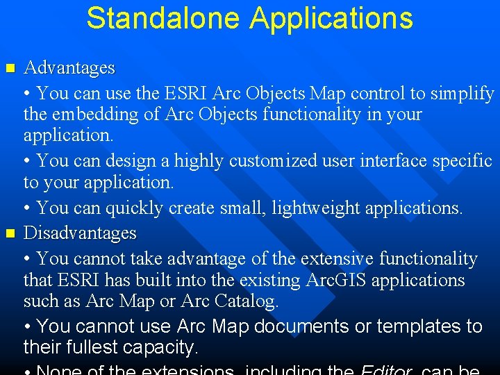 Standalone Applications n n Advantages • You can use the ESRI Arc Objects Map