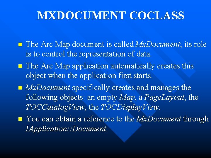MXDOCUMENT COCLASS n n The Arc Map document is called Mx. Document; its role