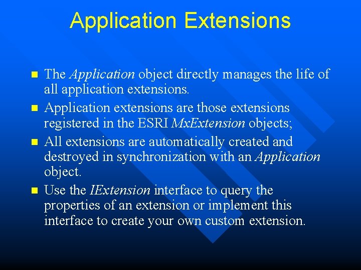 Application Extensions n n The Application object directly manages the life of all application