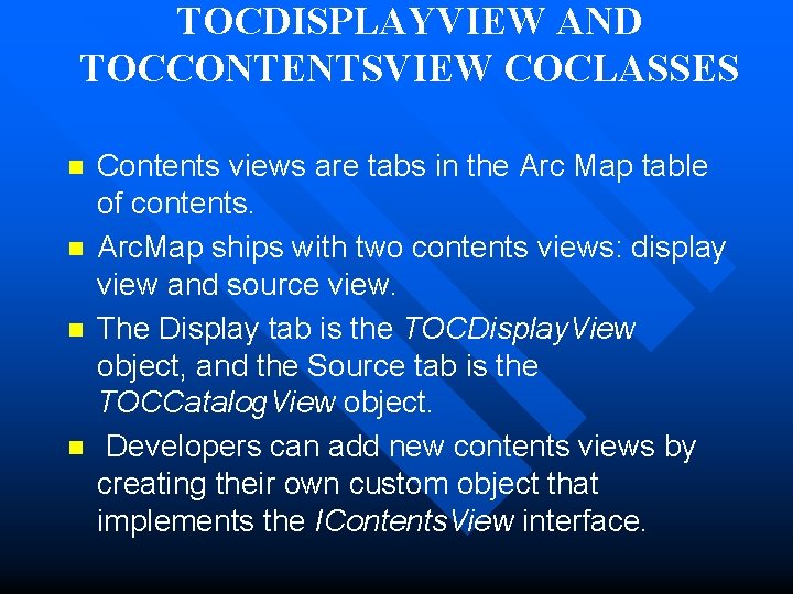 TOCDISPLAYVIEW AND TOCCONTENTSVIEW COCLASSES n n Contents views are tabs in the Arc Map