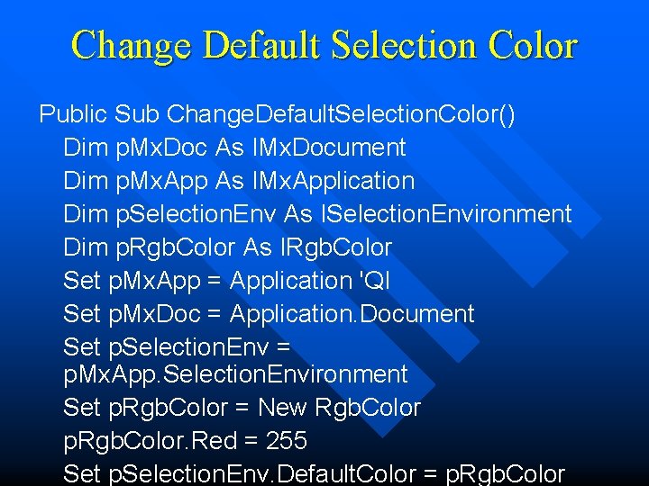 Change Default Selection Color Public Sub Change. Default. Selection. Color() Dim p. Mx. Doc