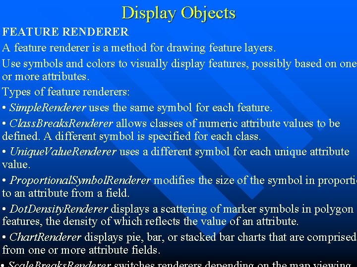 Display Objects FEATURE RENDERER A feature renderer is a method for drawing feature layers.