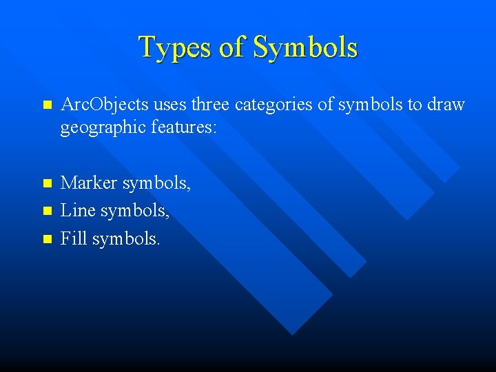Types of Symbols n Arc. Objects uses three categories of symbols to draw geographic