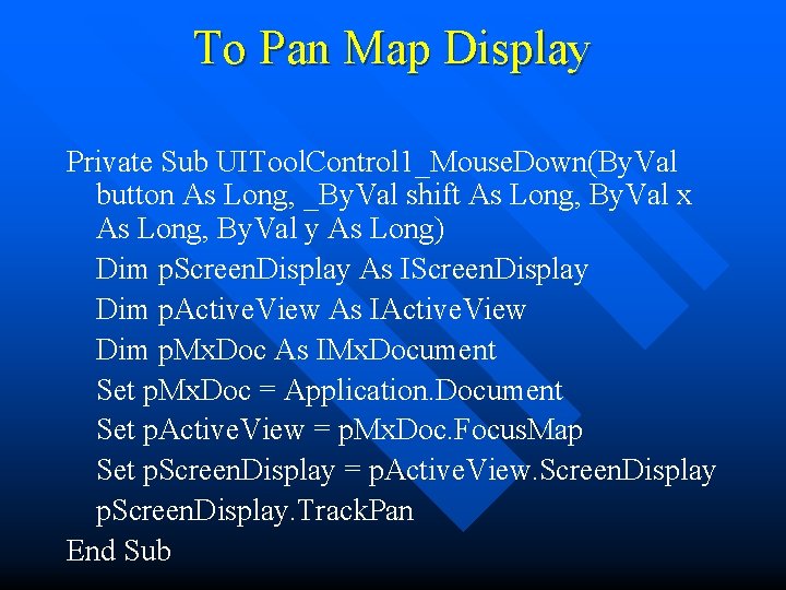 To Pan Map Display Private Sub UITool. Control 1_Mouse. Down(By. Val button As Long,