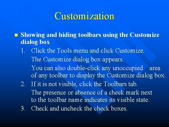 Customization n Showing and hiding toolbars using the Customize dialog box 1. Click the