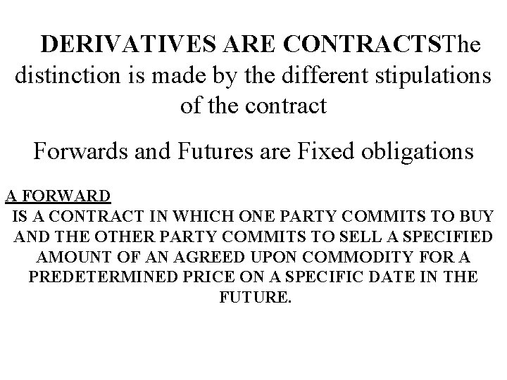 DERIVATIVES ARE CONTRACTSThe distinction is made by the different stipulations of the contract Forwards