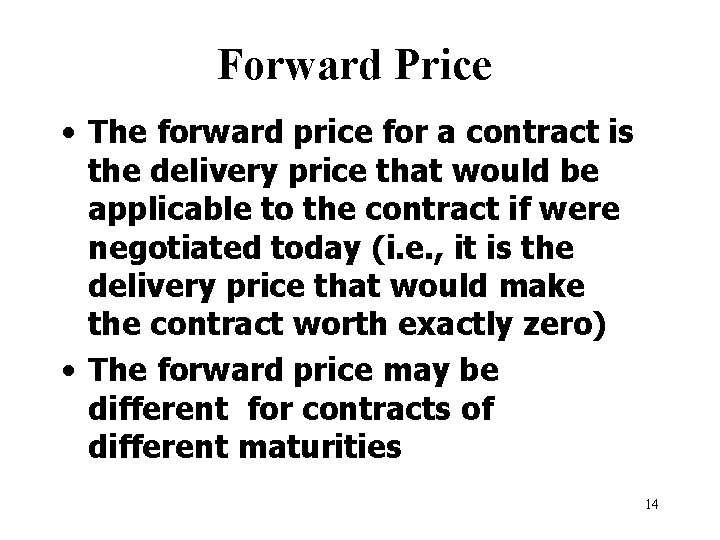 Forward Price • The forward price for a contract is the delivery price that