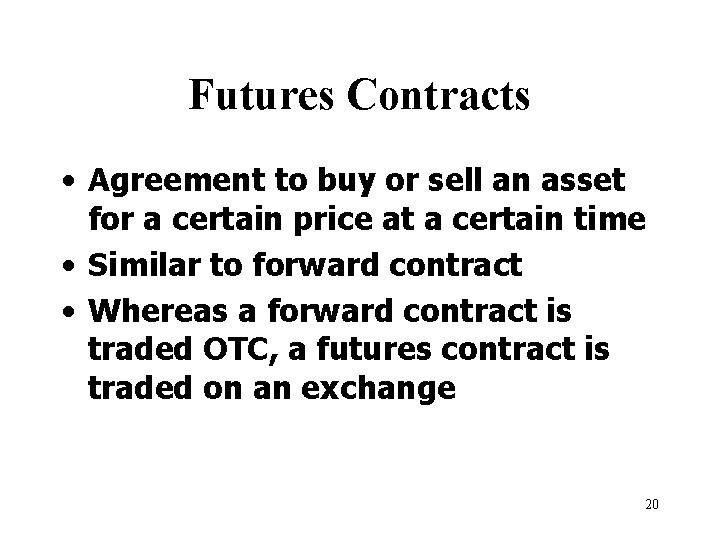 Futures Contracts • Agreement to buy or sell an asset for a certain price