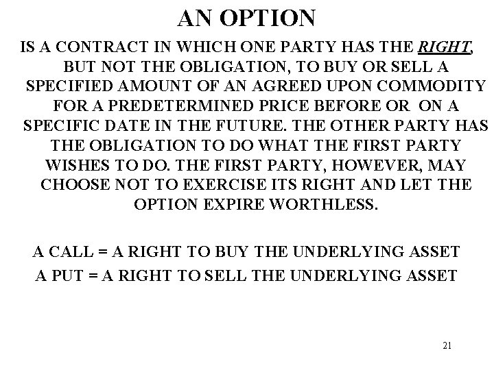 AN OPTION IS A CONTRACT IN WHICH ONE PARTY HAS THE RIGHT, BUT NOT