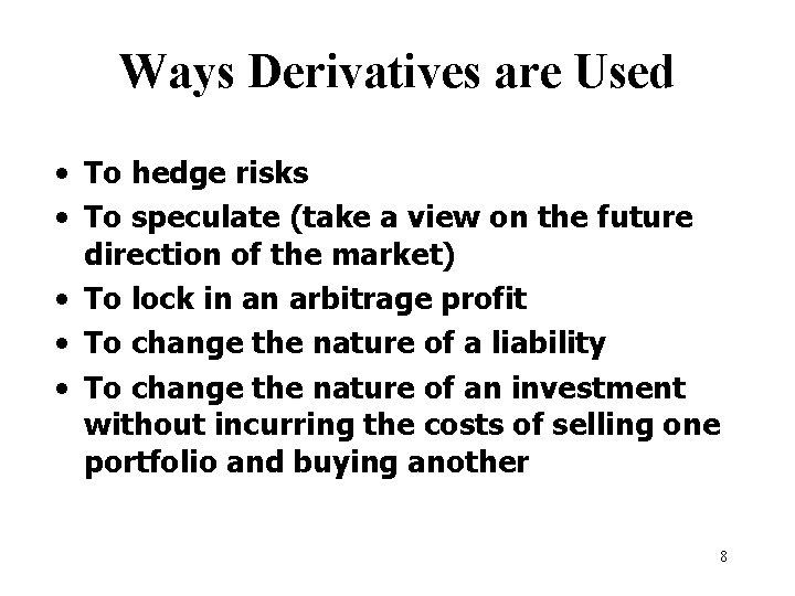 Ways Derivatives are Used • To hedge risks • To speculate (take a view
