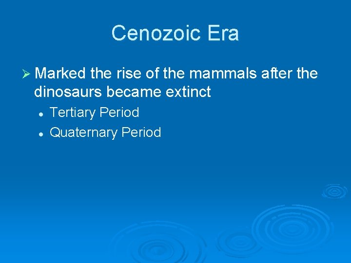 Cenozoic Era Ø Marked the rise of the mammals after the dinosaurs became extinct